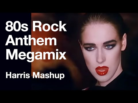 80s Rock Anthems Megamix: [Harris Mashup)