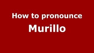 How to pronounce Murillo