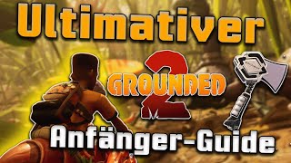 Der ULTIMATIVE Grounded 2 Guide – perfekt für Einsteiger | Tipps und Tricks