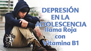 DEPRESIÓN EN LA ADOLESCENCIA; Ilama Roja con Vitamina B1