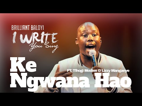 Brilliant Baloyi ft Tlhogi Modise & Lizzy Manganye - Ke Ngwana Hao | I WRITE YOU SING | Worship Song