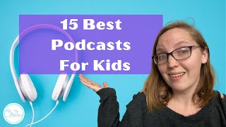 15 Best Podcasts For Kids