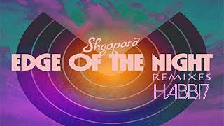 sheppard  edge of the night habbi7 remix