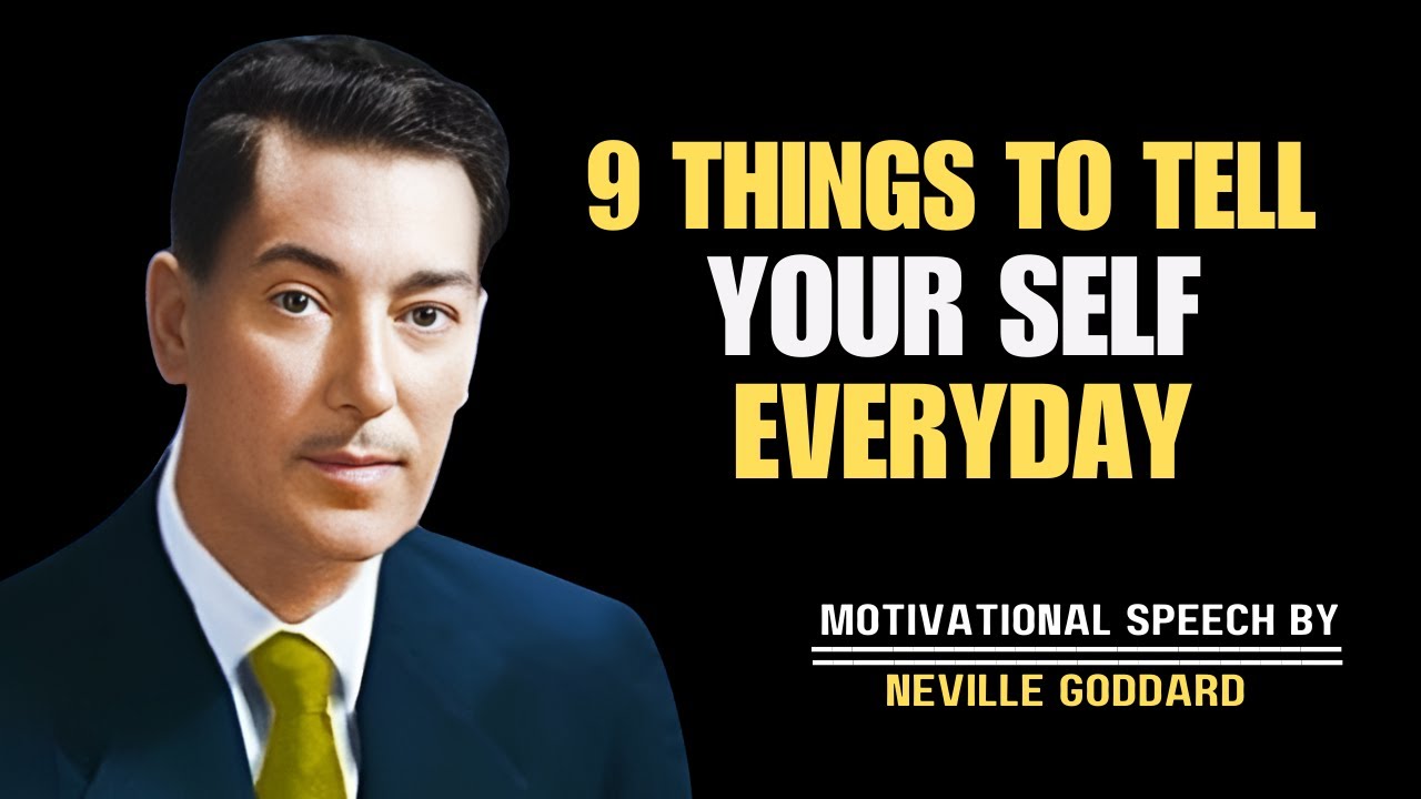 NEVILLE GODDARD || 9 THINGS TO TELL YOURSELF EVERYDAY || BEST MOTIVATIONAL SPEECH