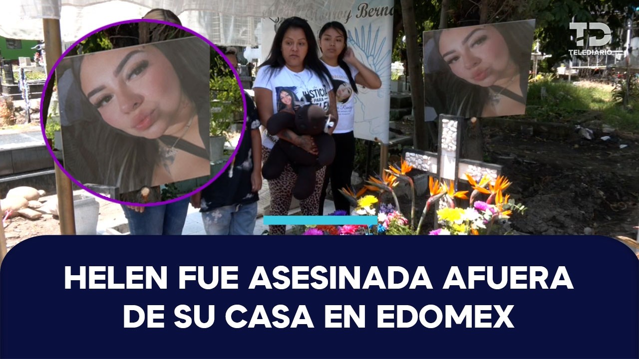 Helen Ramírez fue asesinada al exterior de su casa en Chimalhuacán; familia señala a su pareja