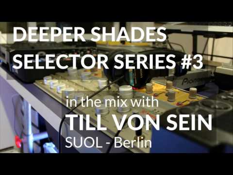 Deeper Shades Selector Series #3 wsg TILL VON SEIN (SUOL - Berlin, Germany)