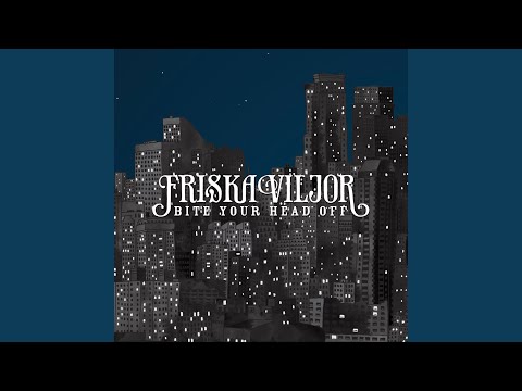 Bite Your Head Off - Friska Viljor