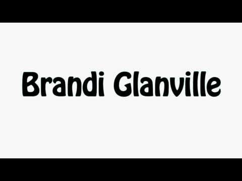 Learn How To Pronounce Brandi Glanville