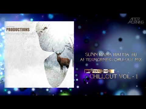 Sunn Raha Hai Na Tu | Unplugged | Aftermorning Chillout Mix