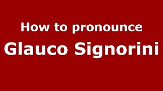 How to pronounce Glauco Signorini