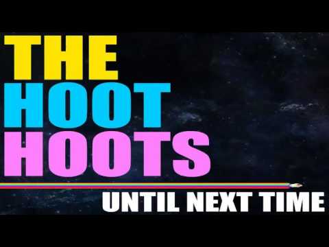 The Hoot Hoots - Until Next Time