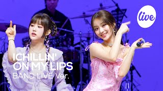 [4K] ICHILLIN’ - “ON MY LIPS” Band LIVE Concert [it's Live] K-POP live music show