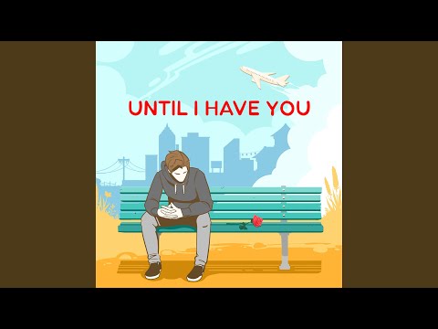 Until I Have You