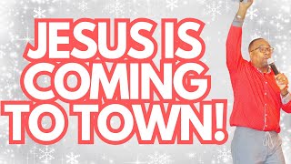 December 24, 2023 | Jesus Is Coming To Town | Pastor David Adams