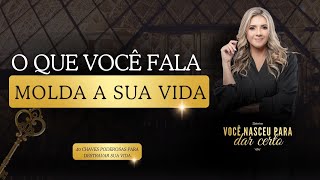 Dia 13/40 O QUE VOCÊ FALA MOLDA A SUA VIDA.