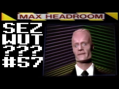 Max Headroom SEZ WUT? #57 - They're Manufacturing Their own Truth