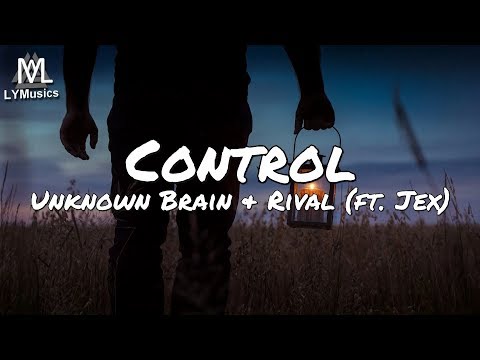 Unknown Brain X Rival - Control (ft. Jex) (Lyrics)