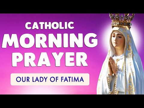 , title : '🙏 CATHOLIC MORNING PRAYER 🙏 with OUR LADY of FATIMA 2022'