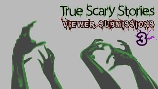 True Scary Stories: Viewer Submissions 3