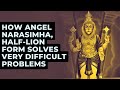 How Angel Narasimha,  Half-Lion Form Solves Very Difficult Problems