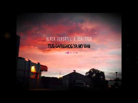 "Tus caprichos ya no van"- Black Versatil x Sskinner (Prod.SSKINNER)