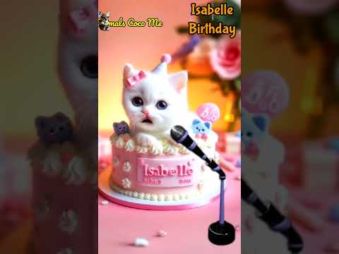 ISABELLE BIRTHDAY | HAPPY BIRTHDAY SONG WITH NAMES | Adorable Cute Cat 😺  #happybirthday #cats