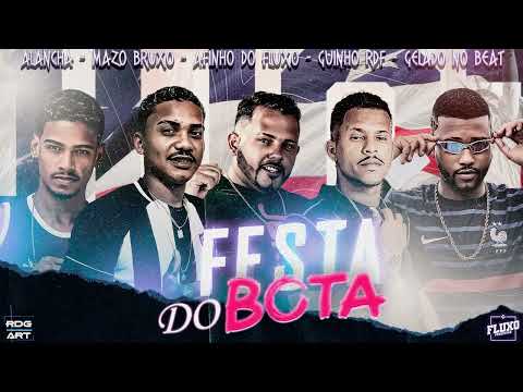 AFINHO DO FLUXO | GUINHO RDF | GELADO NO BEAT | MAZO BRUXO | ALANCHA  -  FESTA DO BOTA