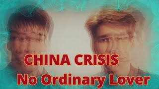 CHINA CRISIS - No Ordinary Lover - (Alternative Version)