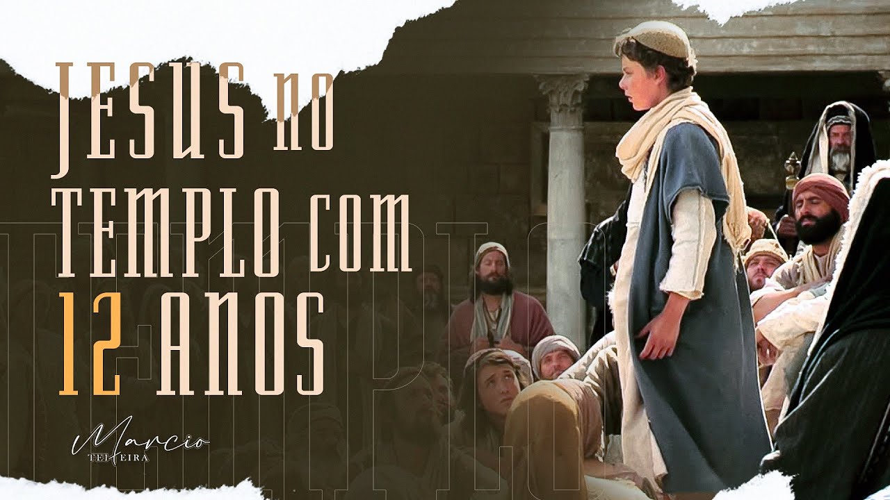 JESUS NO TEMPLO COM 12 ANOS - Estudo Completo - Marcio Teixeira