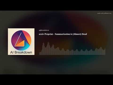 arxiv Preprint - Summarization is (Almost) Dead