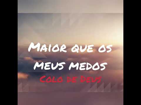 Maior que os meus medos - Colo de Deus