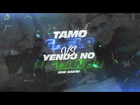 TAMO CHELO VS YENDO NO LLEGANDO - RKT - EME SARAV