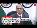 LIVE Foreign Secretary Briefs The Media On PM Giorgia Meloni S India Visit
