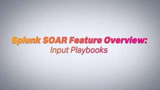 Splunk SOAR Feature Overview: Visual Playbook Editor + Input Playbooks