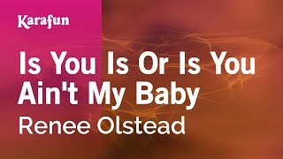Is You Is or Is You Ain&#39;t My Baby - Renee Olstead | Karaoke Version | KaraFun