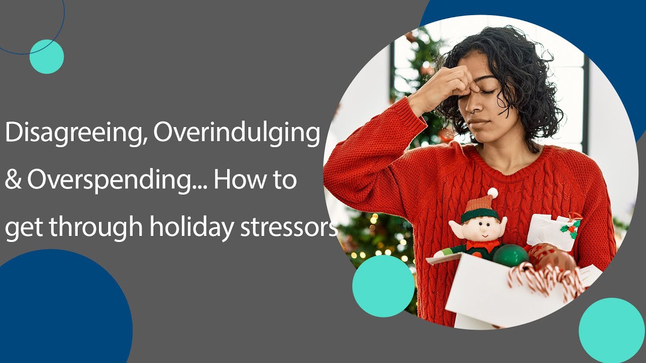 Disagreeing, Overindulging and Overspending...How to Get Through Holiday Stressors | Sharecare