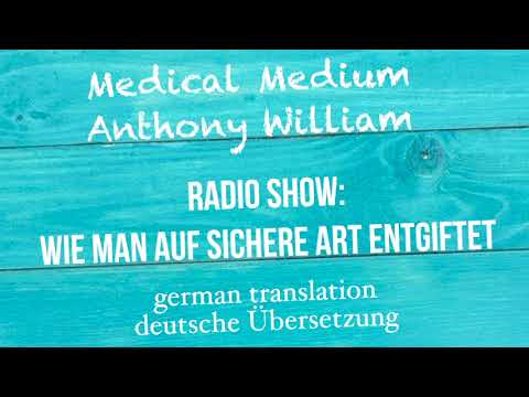 Anthony William: "Wie man auf sichere Art entgiftet" Radio Show - deutsche Übersetzung
