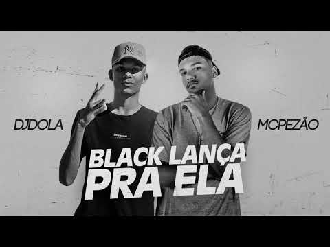 MC PEZÃO- BLACK LANÇA PRA ELA (DJ DOLA)