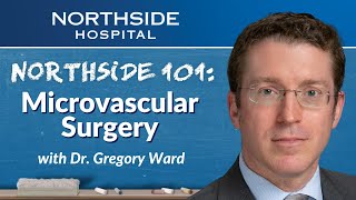 Northside 101: Introduction to Microvascular Surgery with Dr. Gregory Ward