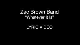 Zac Brown Band - Whatever It Is (Lyric Video)