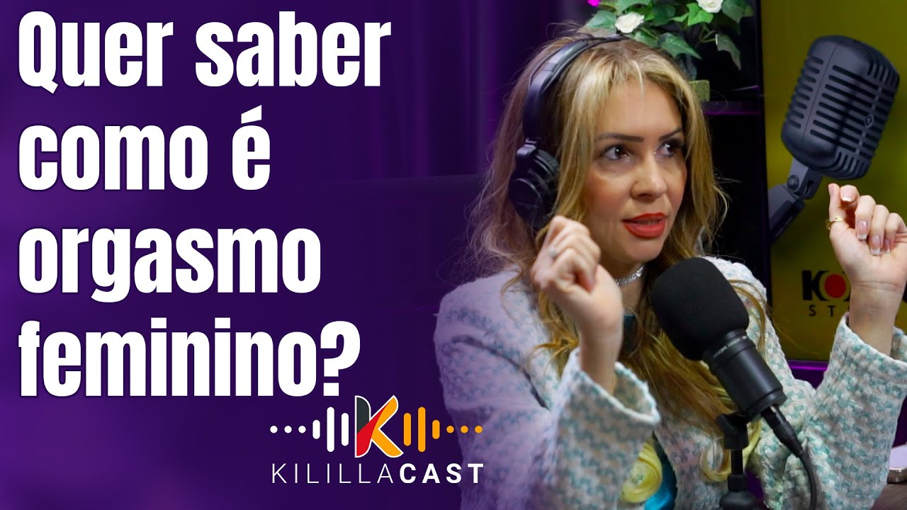 🔥 Qual é a reação da mulher na hora do orgasmo? | Fatima Nascimentto | Kililla Cast