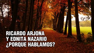 🎵 RICARDO ARJONA Y EDNITA NAZARIO - ¿PORQUE HABLAMOS? - LETRA
