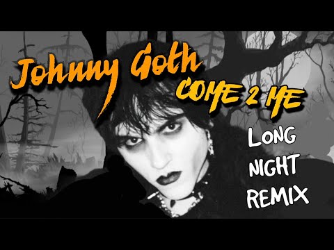 JOHNNY GOTH (COME 2 ME - LONG NIGHT REMIX)