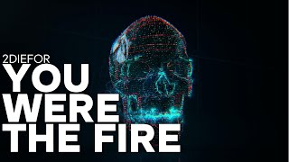 You Were the Fire