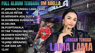 Download lagu JANGAN TUNGGU LAMA LAMA - GELAS RETAK - MENGAPA ADA DUSTA || FULL ALBUM OM ADELLA TERBARU LIVE 2026 mp3
