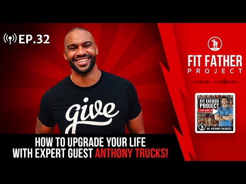 FFP Podcast Ep. 32 - How To Upgrade Your Life With Expert Guest Anthony Trucks!