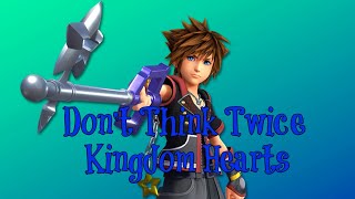 Kingdom Hearts ~ Don&#39;t Think Twice