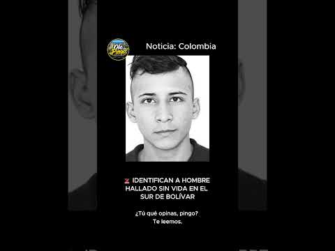 🚨 IDENTIFICAN A HOMBRE HALLADO SIN VIDA EN EL SUR DE BOLÍVAR