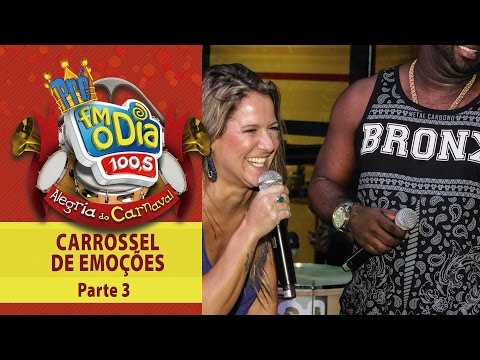 Carnaval FM O Dia - Carrossel de Emoções - Parte 3 (Final)