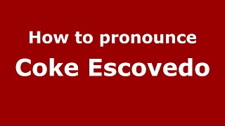 How to pronounce Coke Escovedo